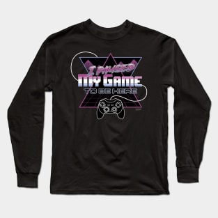 I paused my game to be here Long Sleeve T-Shirt